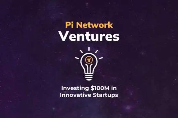 成立 Pi Network Ventures：投资 1 亿美元扶持创新型初创企业-OKPi派导航